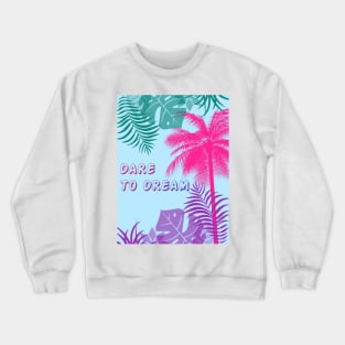 Eco-local living,palm tree,summer,summertime,summer season,DARE TO DREAM Crewneck Sweatshirt